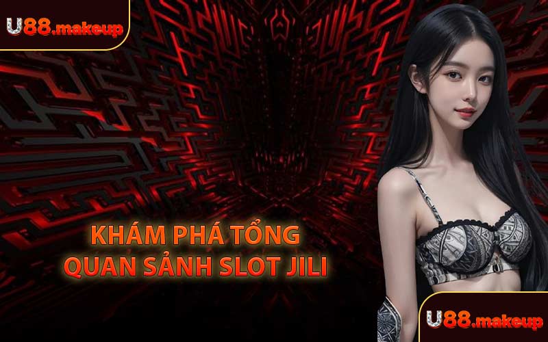 Khám Phá Tổng Quan Sảnh Slot JILI 