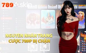 Nguyên Nhân Trang Cược 789P Bị Chặn