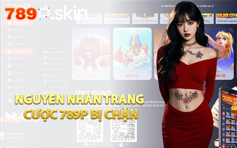 Nguyên Nhân Trang Cược 789P Bị Chặn