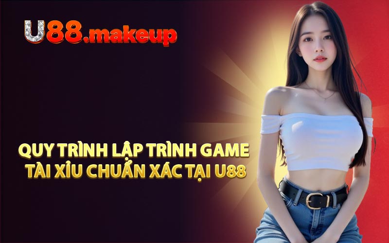 Quy trình lập trình game Tài Xỉu chuẩn xác tại U88