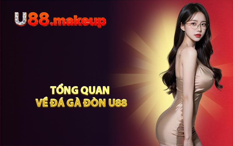 Tổng Quan Về Đá Gà Đòn U88