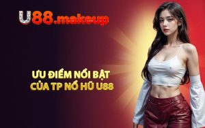 Ưu điểm nổi bật của TP Nổ Hũ U88