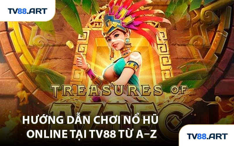 Hướng Dẫn Chơi Nổ Hũ Online Tại TV88 Từ A–Z