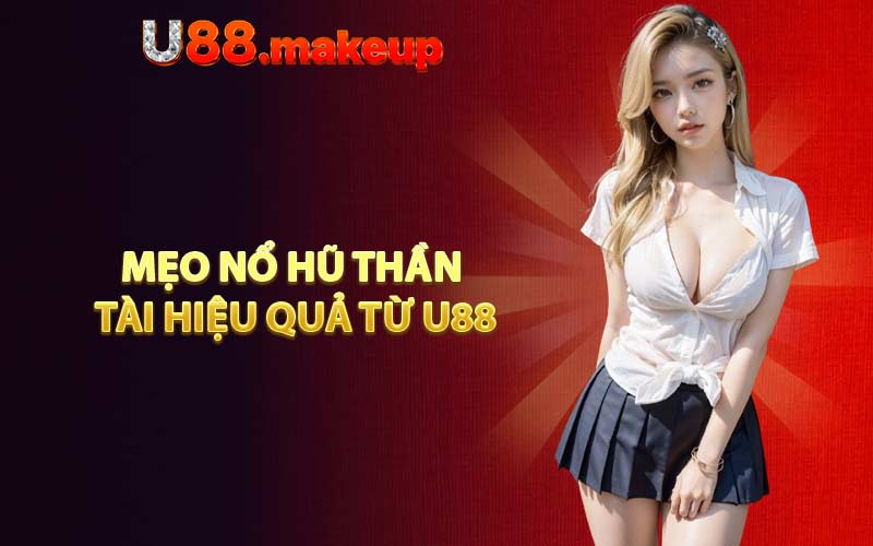 Mẹo nổ hũ Thần Tài hiệu quả từ U88