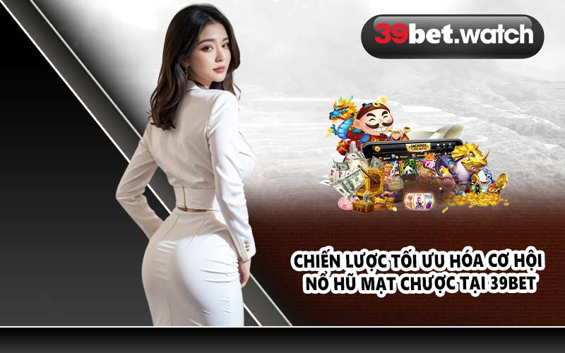 Chiến Lược Tối Ưu Hóa Cơ Hội Nổ Hũ Mạt Chược Tại 39BET