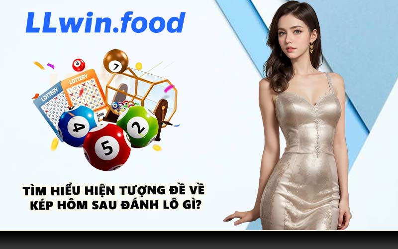 Tìm hiểu hiện tượng đề về kép hôm sau đánh lô gì?